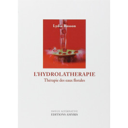 L' hydrolathérapie : Thérapie des eaux florales - Lydia Bosson